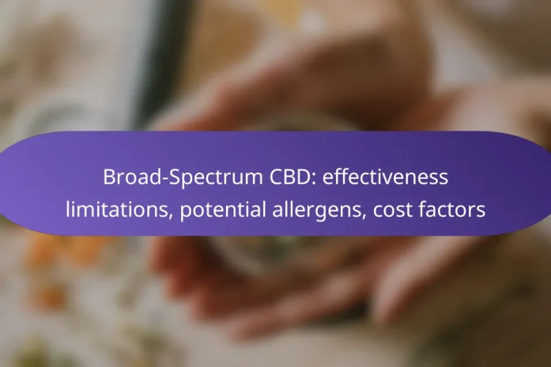 Broad-Spectrum CBD: effectiveness limitations, potential allergens, cost factors