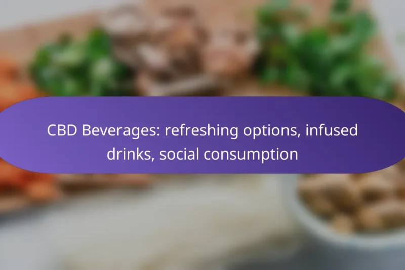 CBD Beverages: refreshing options, infused drinks, social consumption