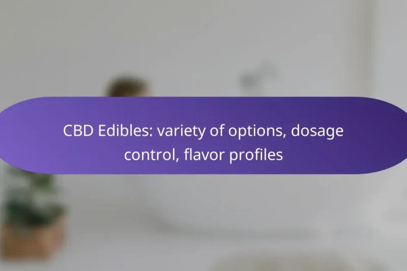 CBD Edibles: variety of options, dosage control, flavor profiles