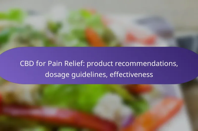 CBD for Pain Relief: product recommendations, dosage guidelines, effectiveness
