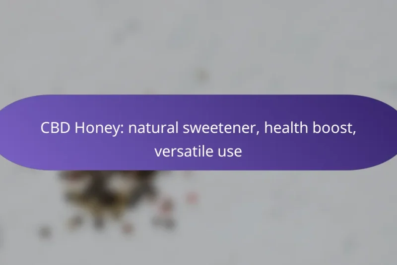 CBD Honey: natural sweetener, health boost, versatile use