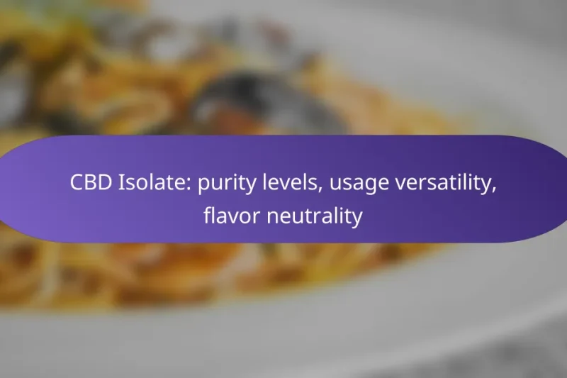 CBD Isolate: purity levels, usage versatility, flavor neutrality