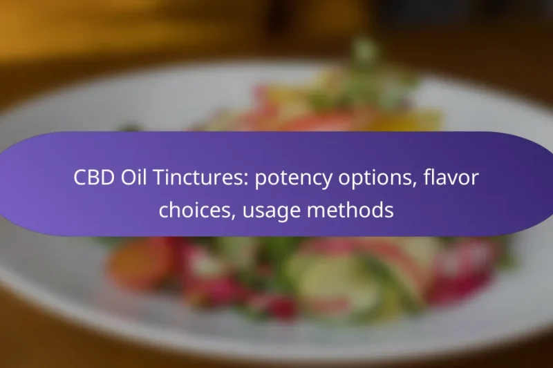 CBD Oil Tinctures: potency options, flavor choices, usage methods