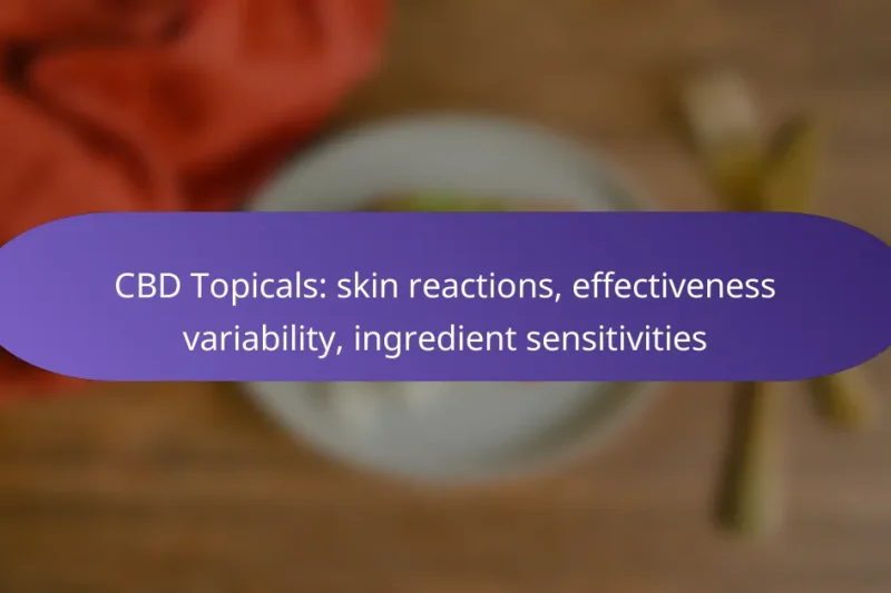 CBD Topicals: skin reactions, effectiveness variability, ingredient sensitivities