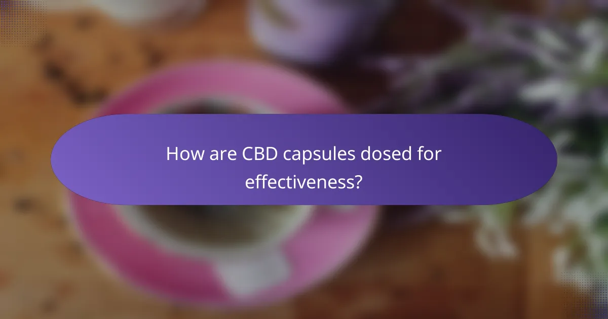 How are CBD capsules dosed for effectiveness?