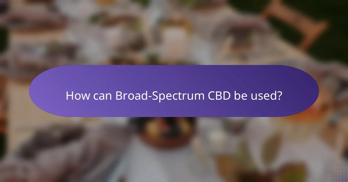 How can Broad-Spectrum CBD be used?