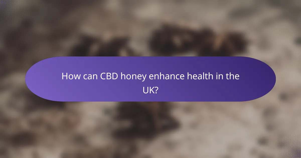 How can CBD honey enhance health in the UK?