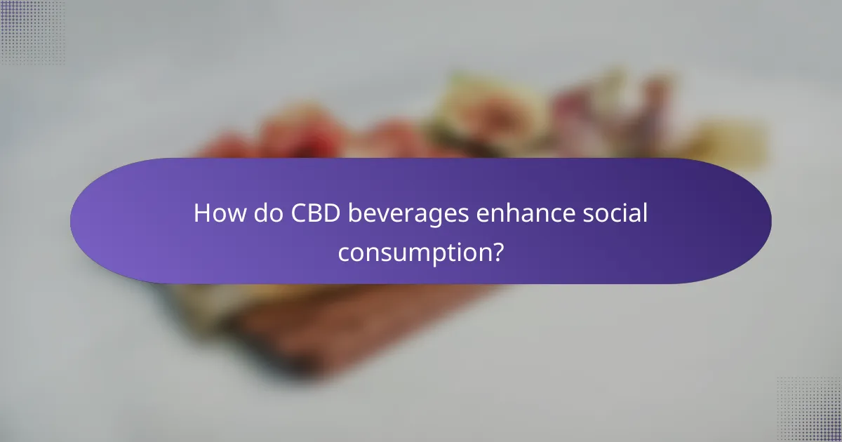 How do CBD beverages enhance social consumption?