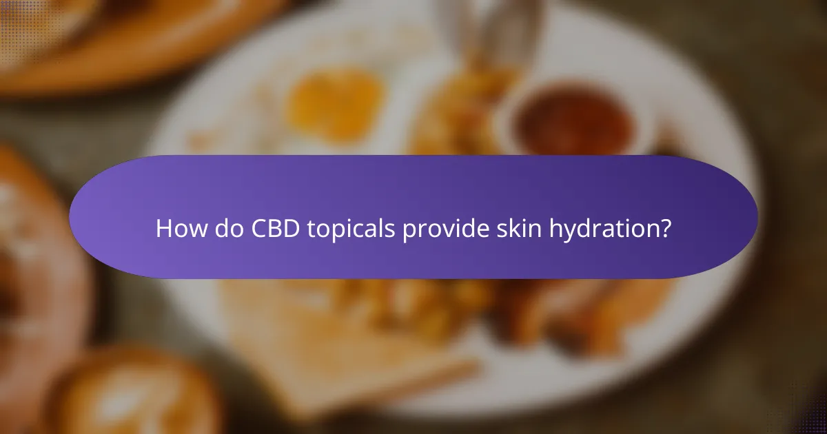How do CBD topicals provide skin hydration?