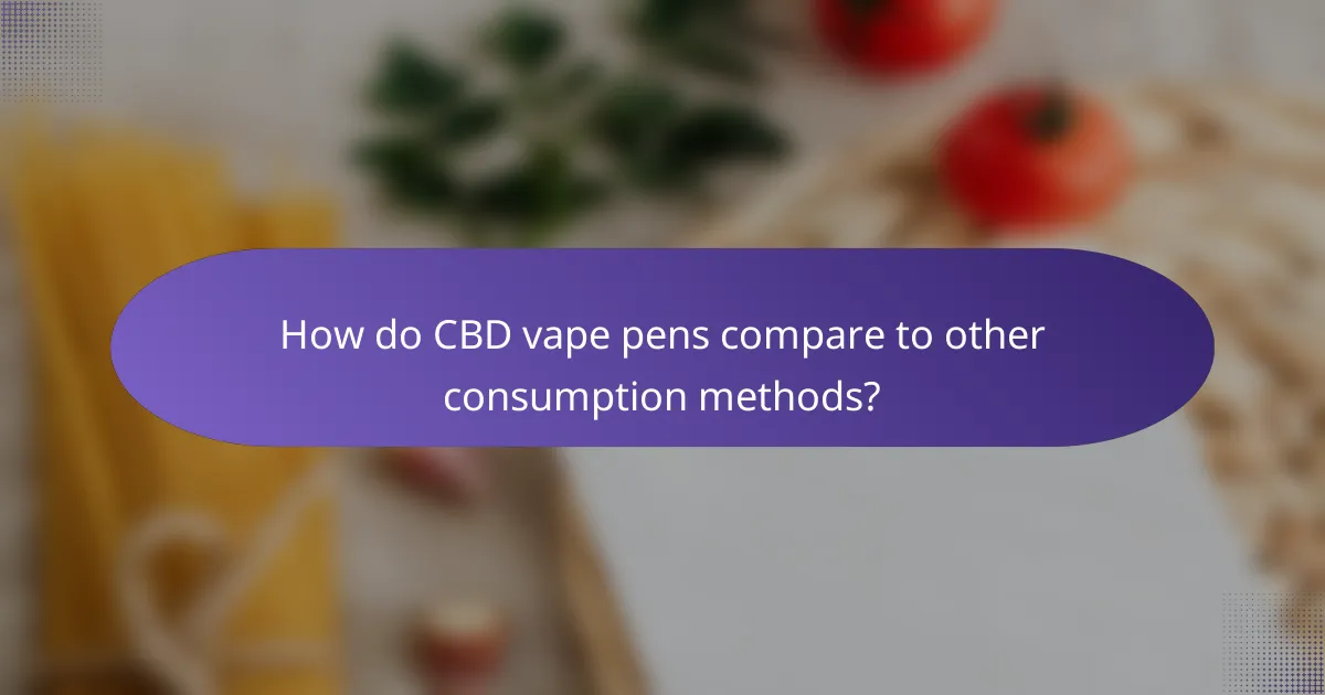 How do CBD vape pens compare to other consumption methods?