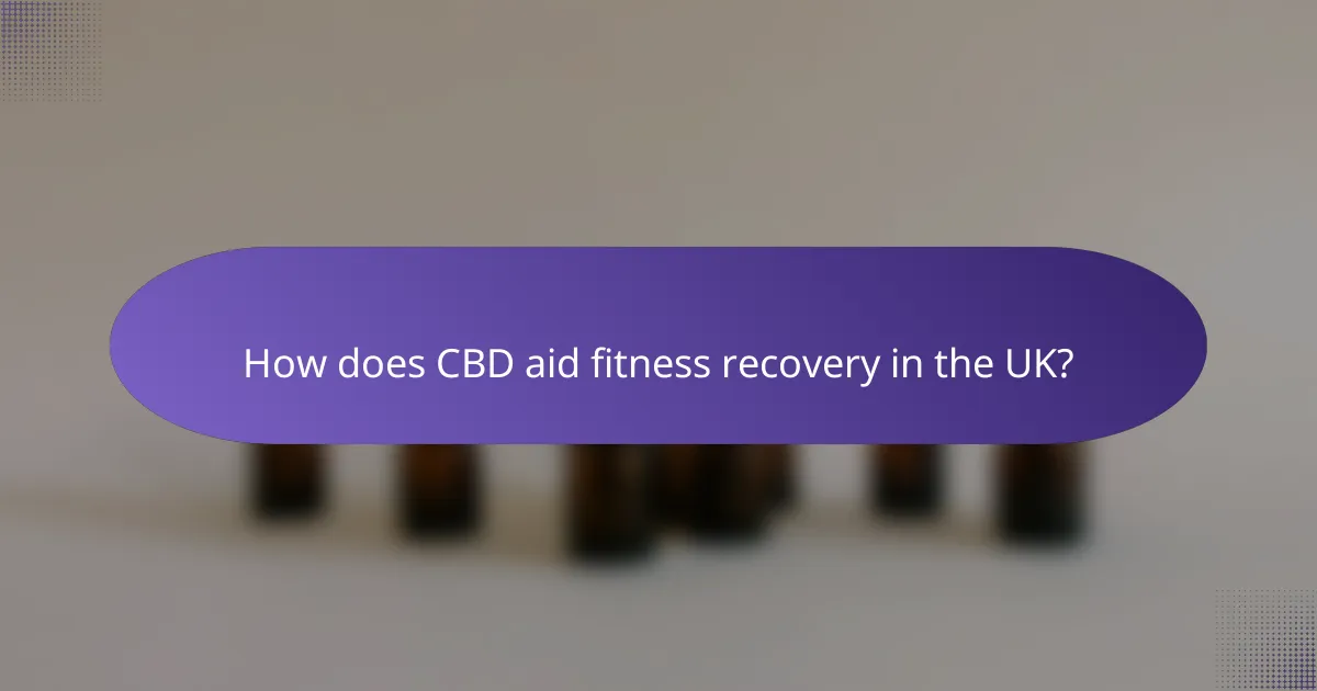 How does CBD aid fitness recovery in the UK?