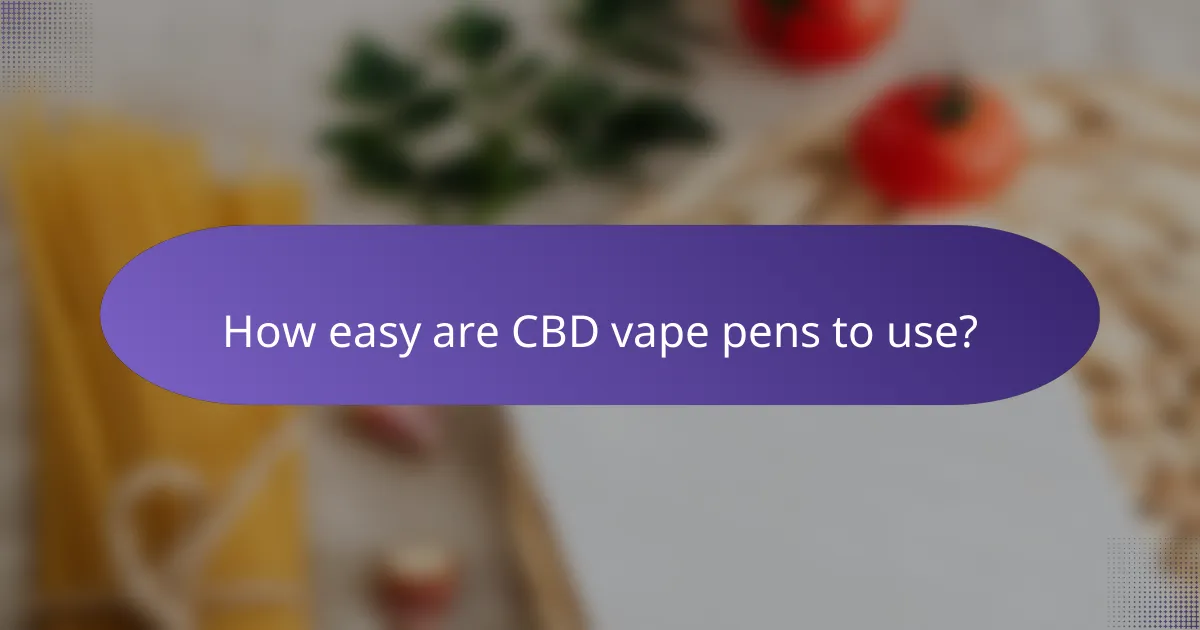 How easy are CBD vape pens to use?