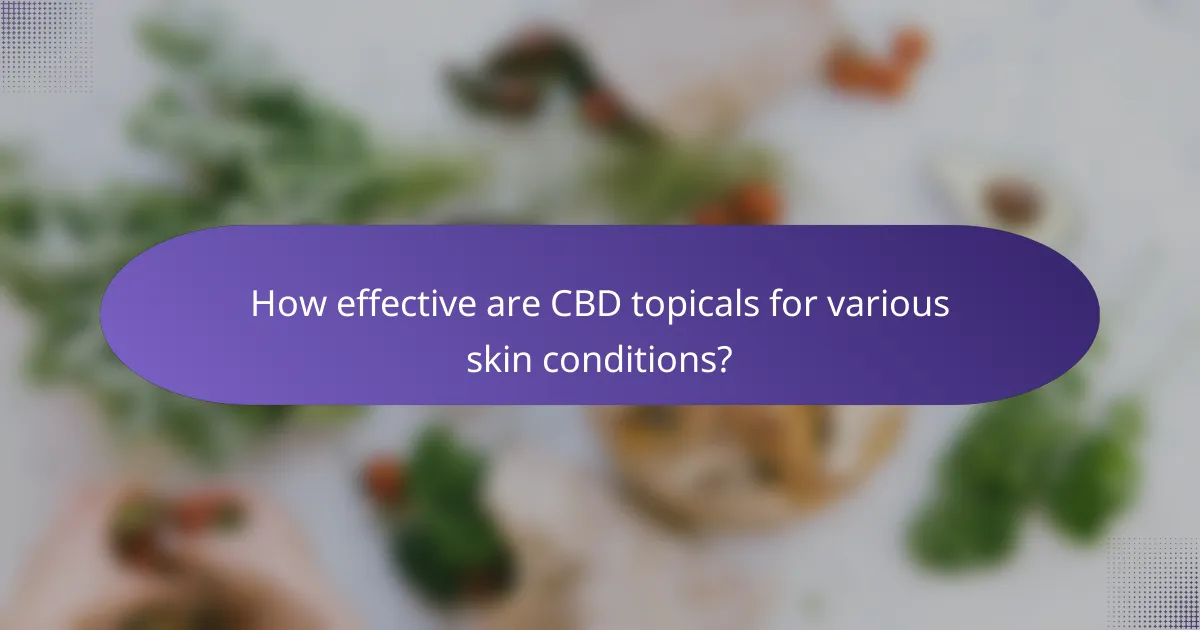 How effective are CBD topicals for various skin conditions?