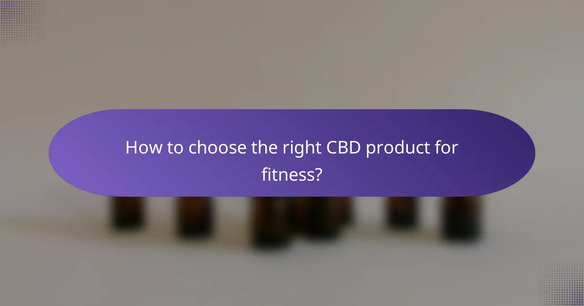 How to choose the right CBD product for fitness?