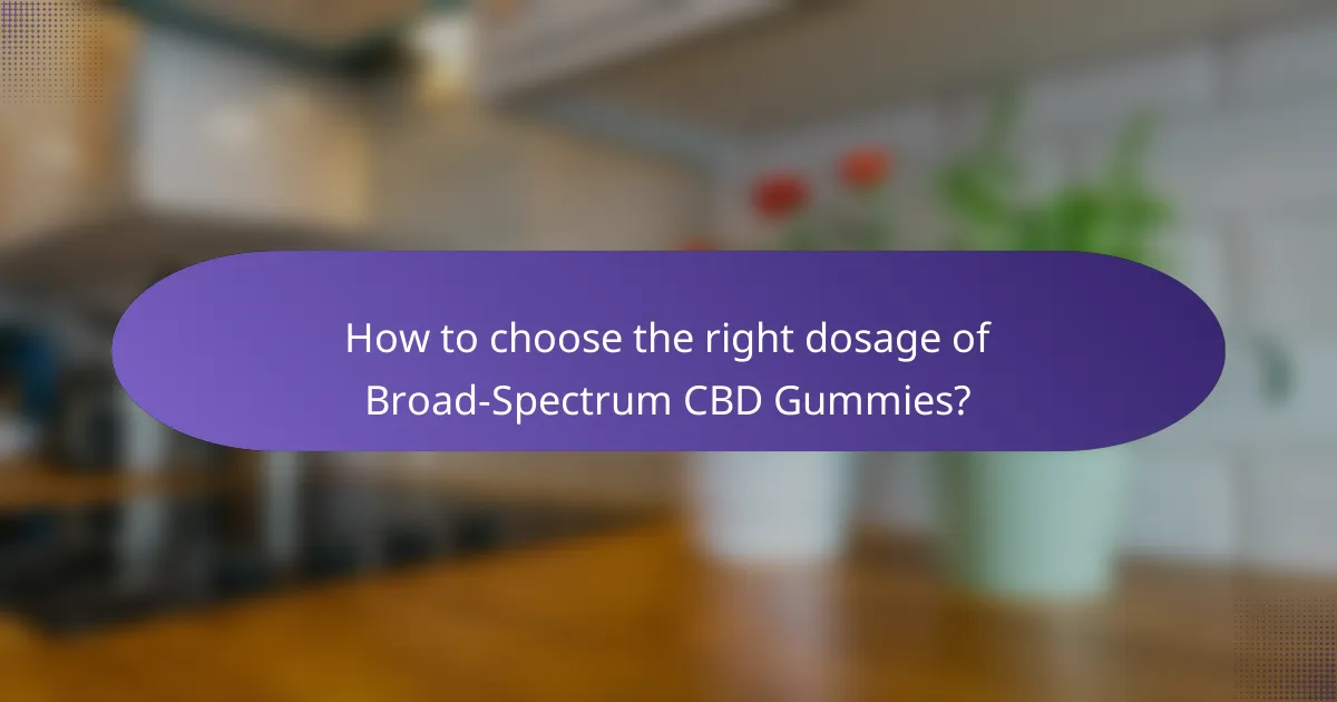 How to choose the right dosage of Broad-Spectrum CBD Gummies?