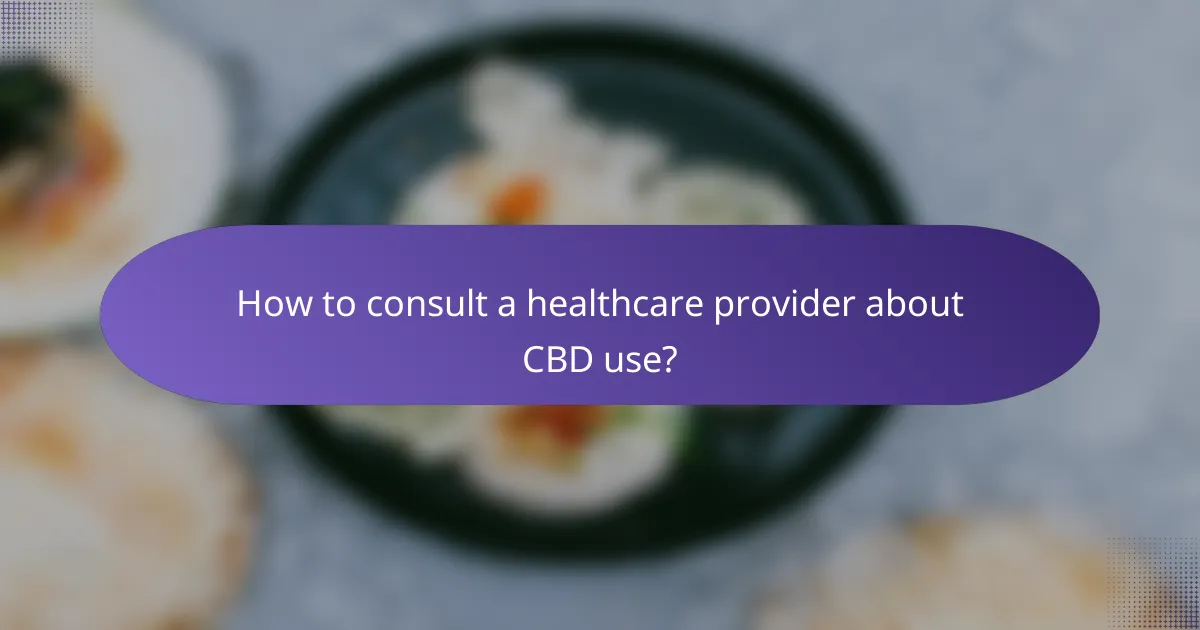 How to consult a healthcare provider about CBD use?