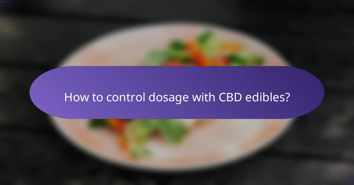 How to control dosage with CBD edibles?