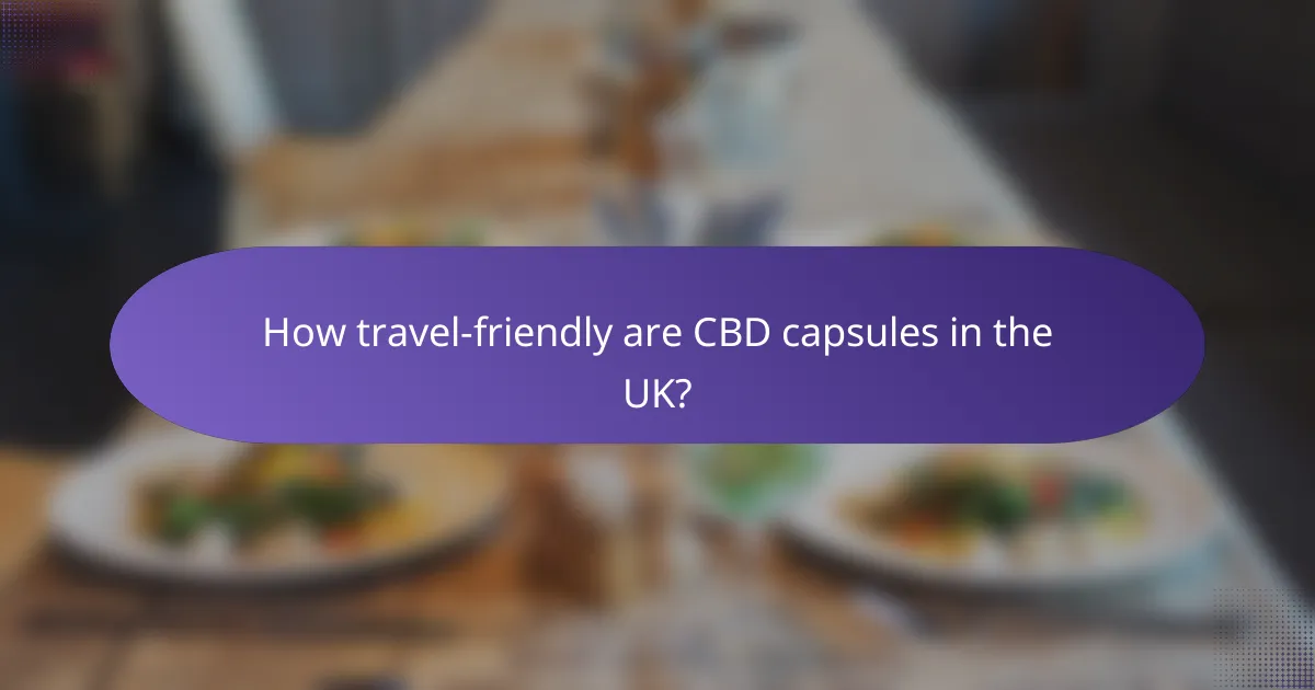 How travel-friendly are CBD capsules in the UK?