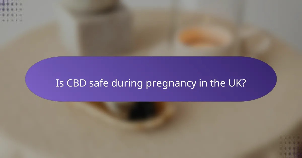 Is CBD safe during pregnancy in the UK?