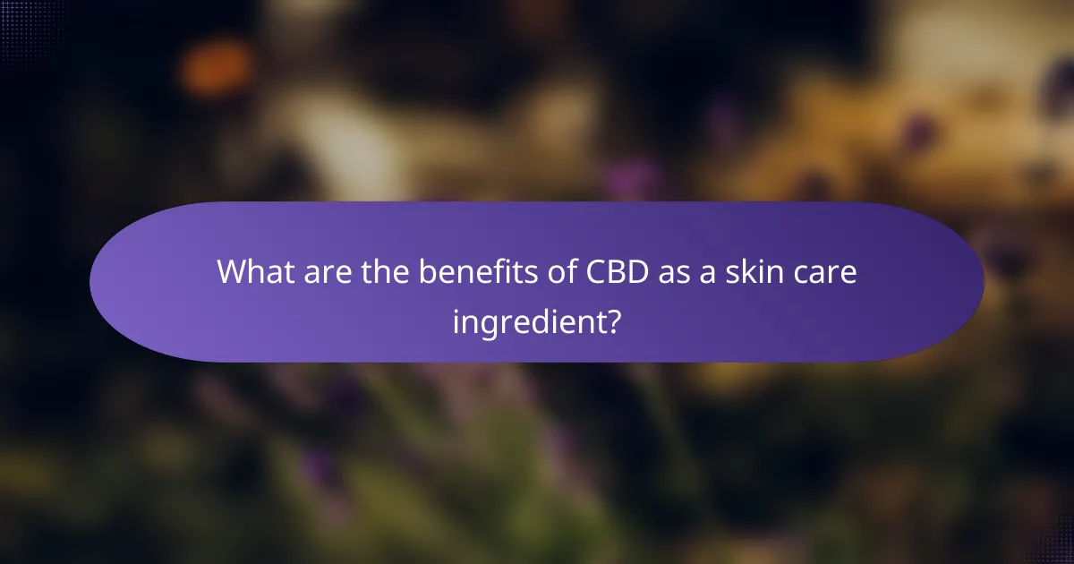 What are the benefits of CBD as a skin care ingredient?