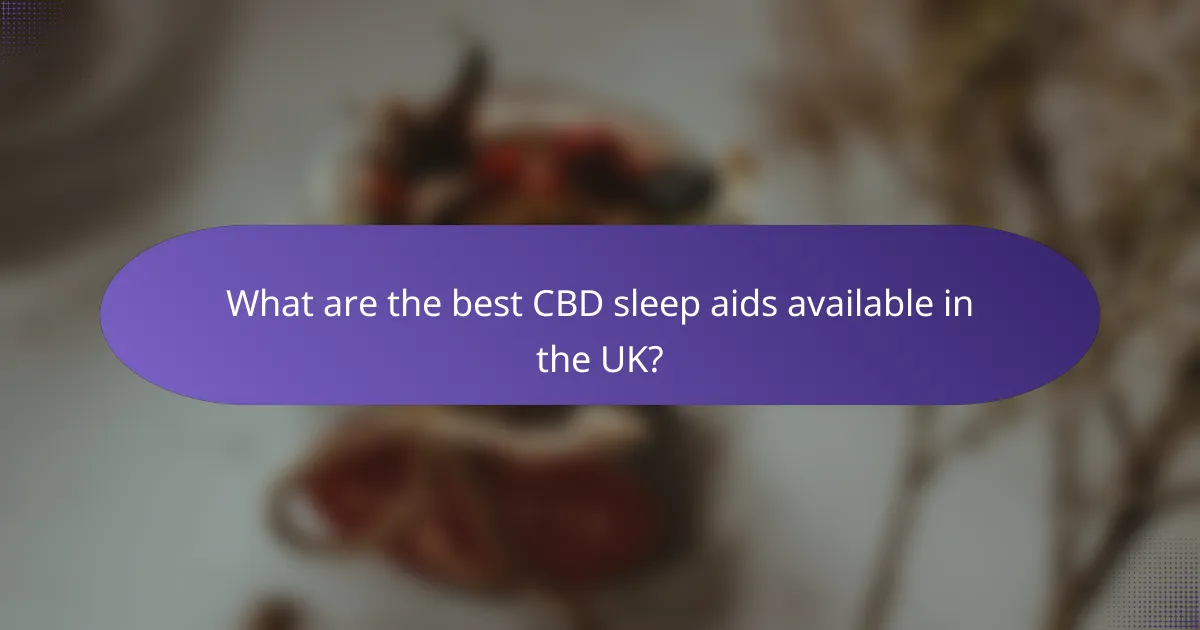 What are the best CBD sleep aids available in the UK?