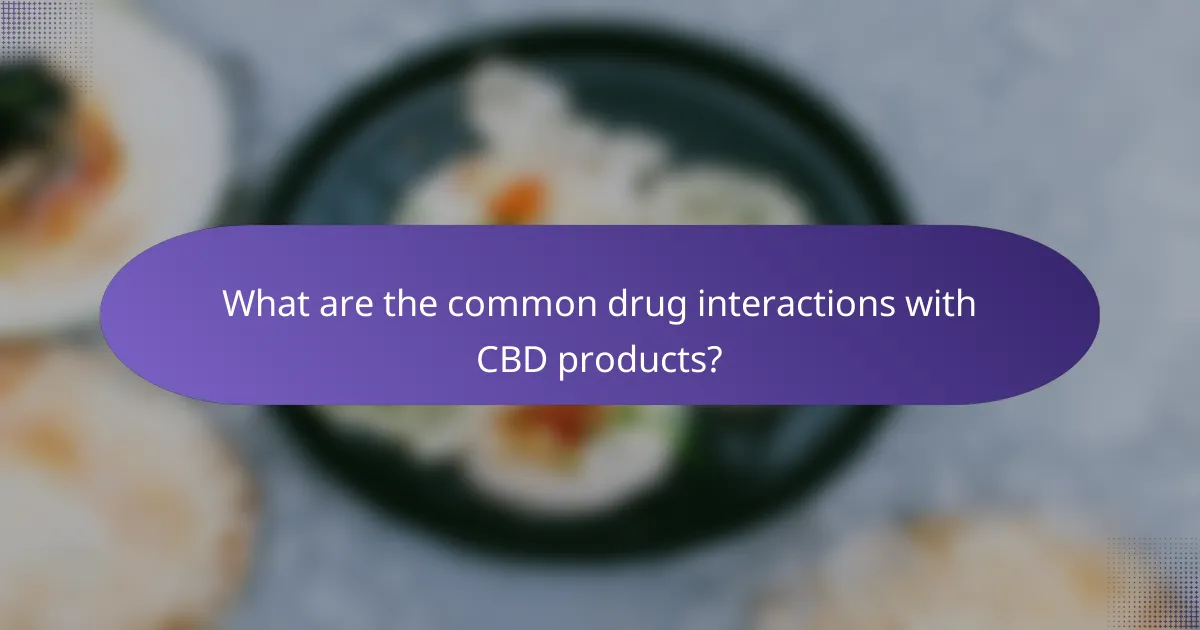 What are the common drug interactions with CBD products?