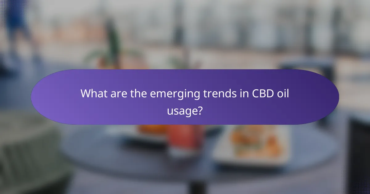 What are the emerging trends in CBD oil usage?