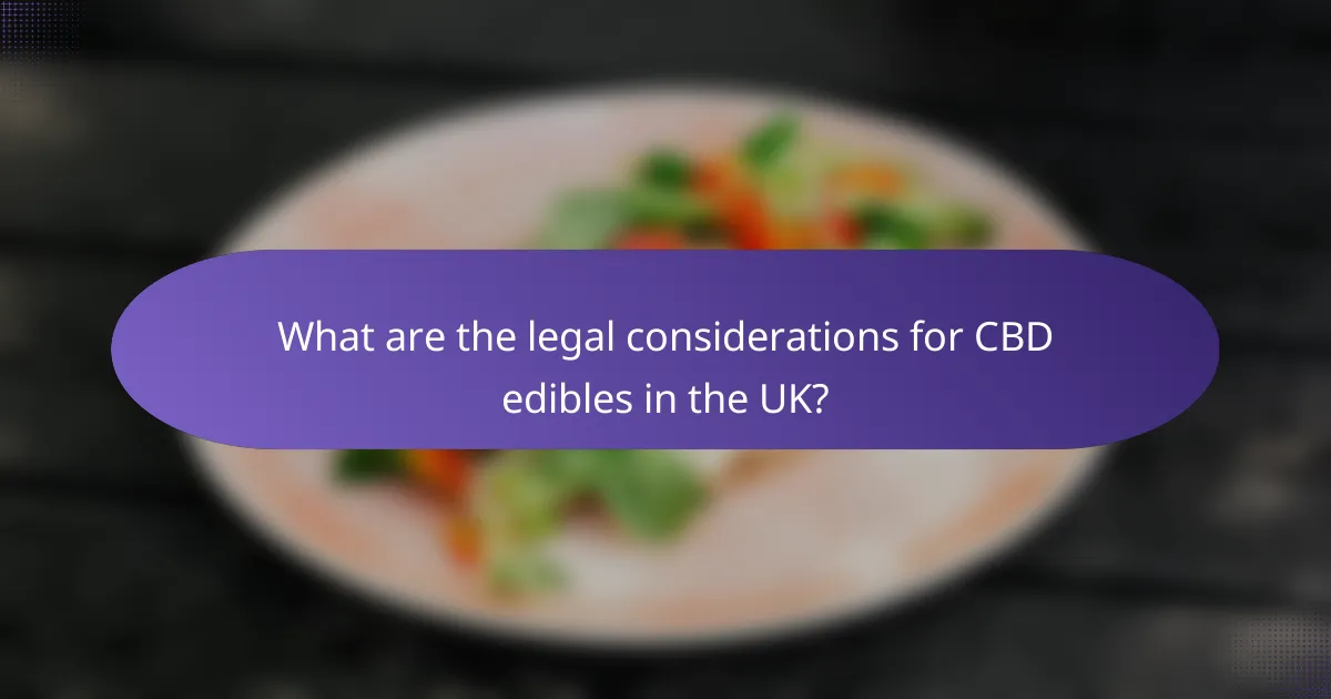 What are the legal considerations for CBD edibles in the UK?