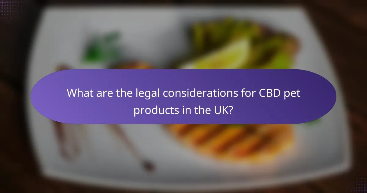 What are the legal considerations for CBD pet products in the UK?