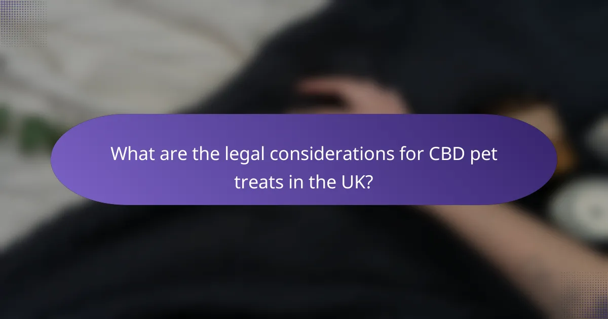 What are the legal considerations for CBD pet treats in the UK?