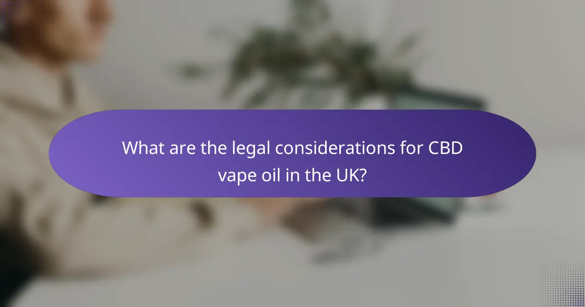 What are the legal considerations for CBD vape oil in the UK?
