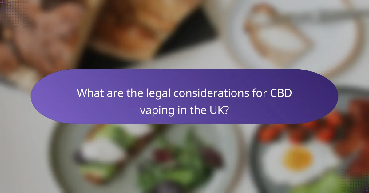 What are the legal considerations for CBD vaping in the UK?