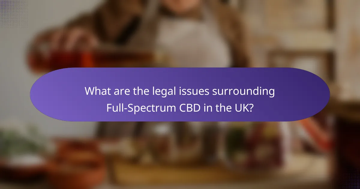 What are the legal issues surrounding Full-Spectrum CBD in the UK?