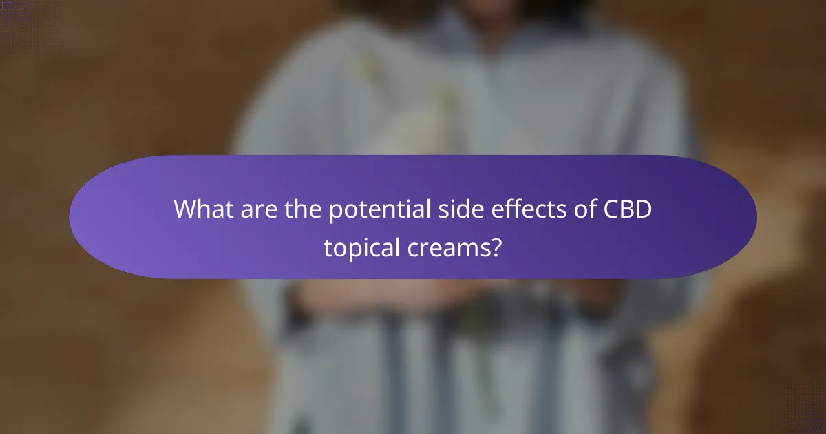 What are the potential side effects of CBD topical creams?