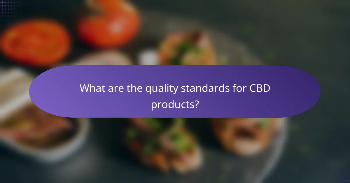 What are the quality standards for CBD products?