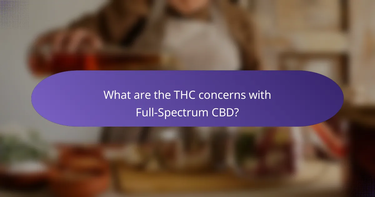 What are the THC concerns with Full-Spectrum CBD?
