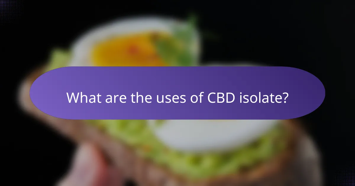 What are the uses of CBD isolate?