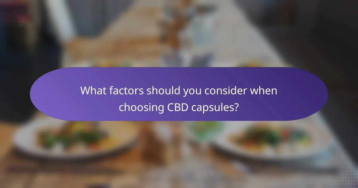 What factors should you consider when choosing CBD capsules?