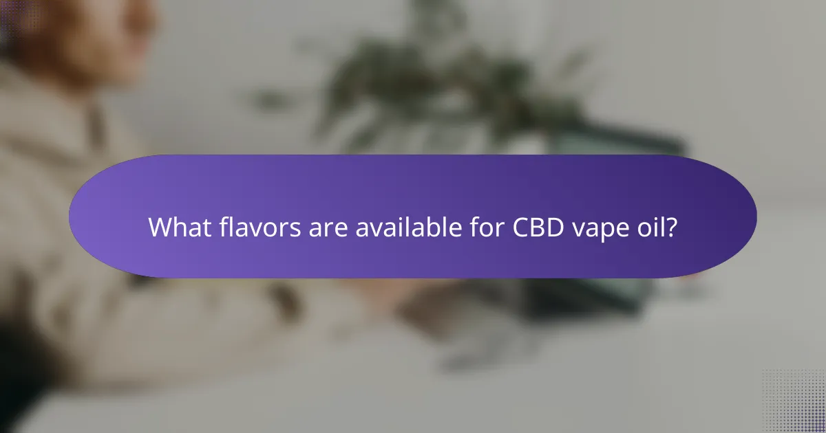 What flavors are available for CBD vape oil?