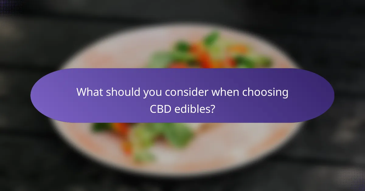 What should you consider when choosing CBD edibles?