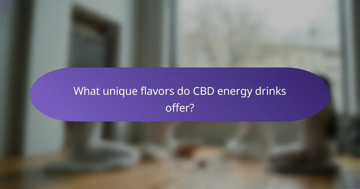 What unique flavors do CBD energy drinks offer?
