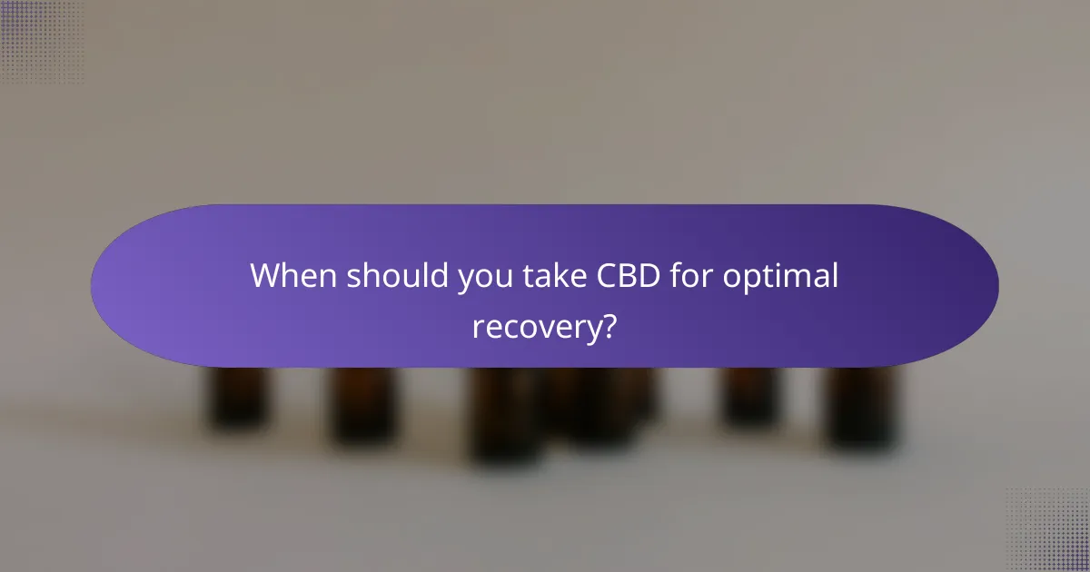 When should you take CBD for optimal recovery?